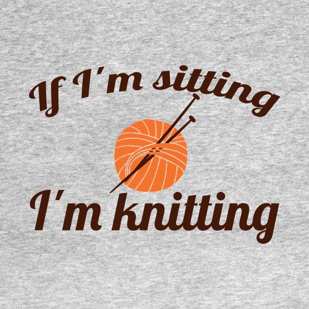 If I'm sitting - I'm knitting (brown) by nektarinchen